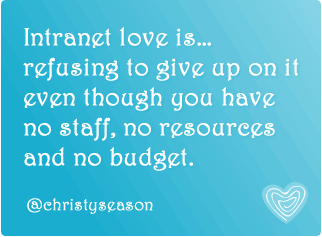 Intranet love is... refusing to give up on it even though you have no staff, no resources and no budget