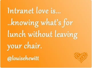 Intranet love is.. knowing what's for lunch without leaving your chair
