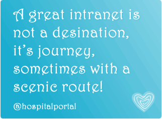 A great intranet is not a desination, it's journey, sometimes with a scenic route!